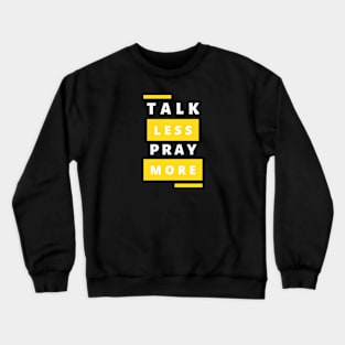 Talk less Pray more Crewneck Sweatshirt